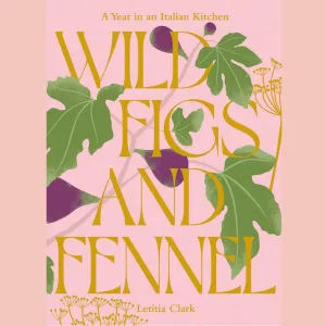 Shopworn: Wild Figs and Fennel: A Year in an Italian Kitchen (Letitia Clark)